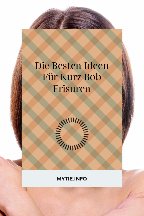 Die Besten Ideen Für Kurz Bob Frisuren
